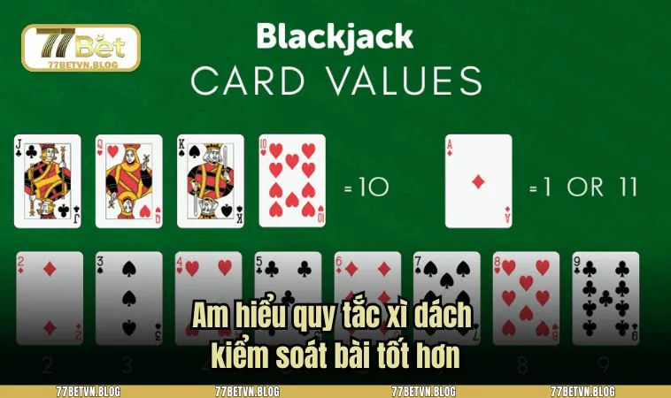 Am hiểu quy tắc xì dách kiểm soát bài tốt hơn