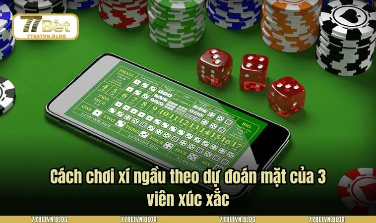 Cách chơi xí ngầu theo dự đoán mặt của 3 viên xúc xắc