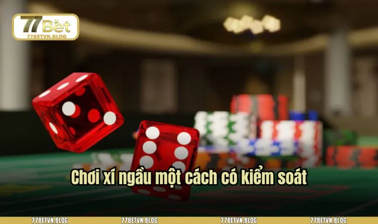 Chơi xí ngầu một cách có kiểm soát