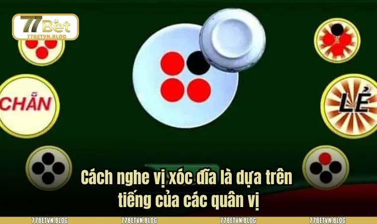 Cách nghe vị xóc đĩa là dựa trên tiếng của các quân vị