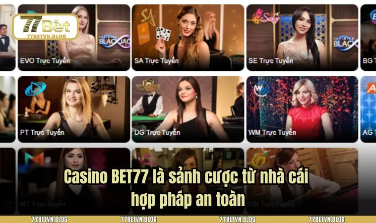 Casino BET77 là sảnh cược từ nhà cái hợp pháp an toàn