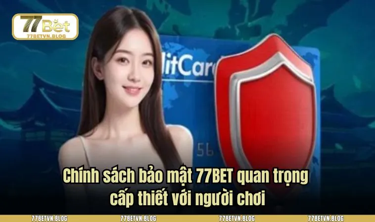 Chính sách bảo mật 77BET quan trong cấp thiết với người chơi