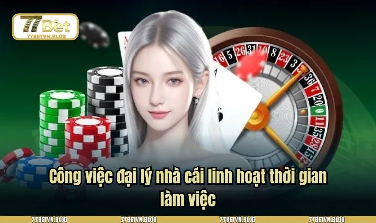 Công việc đại lý nhà cái linh hoạt thời gian làm việc