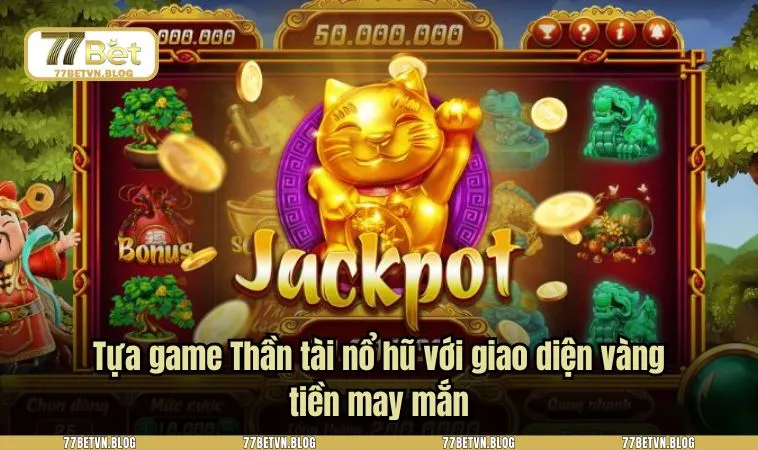 Tựa game Thần tài nổ hũ với giao diện vàng tiền may mắn