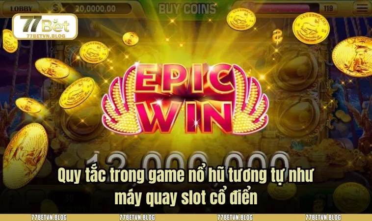 Quy tắc trong game nổ hũ tương tự như máy quay slot cổ điển