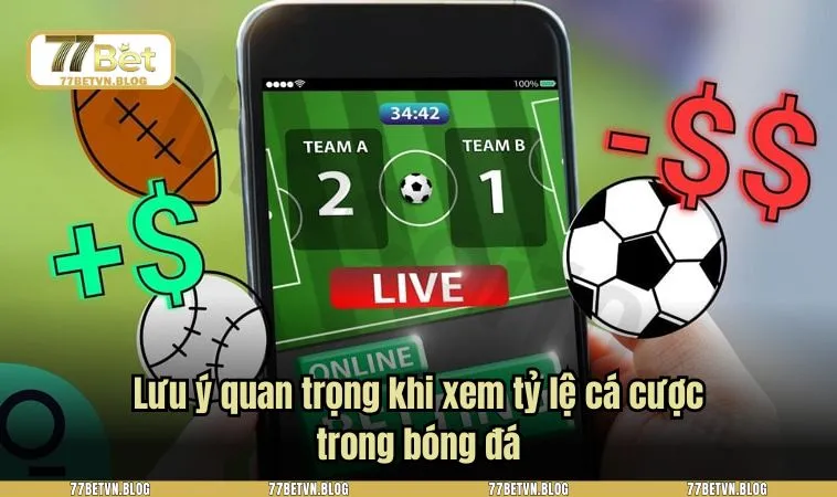 Lưu ý quan trọng khi xem tỷ lệ cá cược trong bóng đá